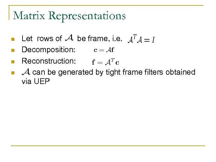 Matrix Representations n n Let rows of be frame, i. e. Decomposition: Reconstruction: can