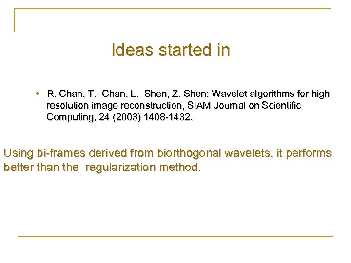 Ideas started in • R. Chan, T. Chan, L. Shen, Z. Shen: Wavelet algorithms