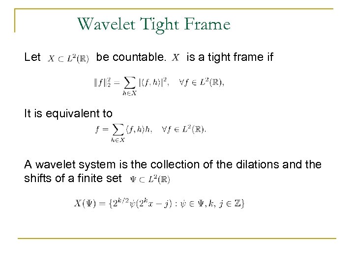 Wavelet Tight Frame Let be countable. is a tight frame if It is equivalent