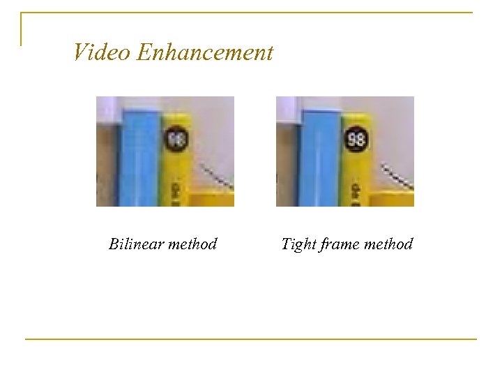 Video Enhancement Bilinear method Tight frame method 