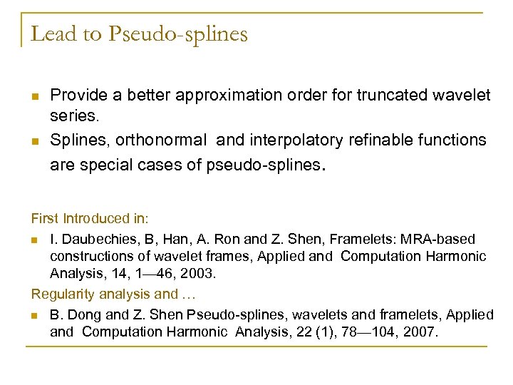 Lead to Pseudo-splines n n Provide a better approximation order for truncated wavelet series.