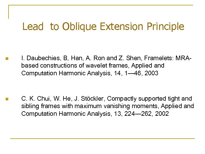 Lead to Oblique Extension Principle n I. Daubechies, B, Han, A. Ron and Z.