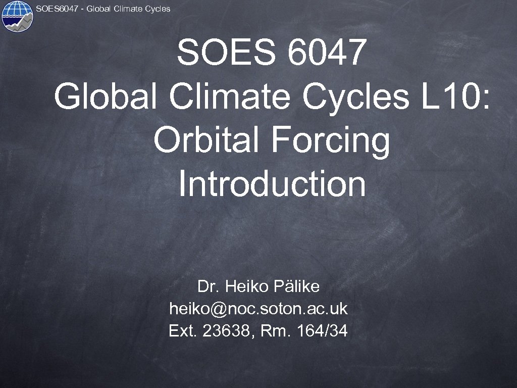 SOES 6047 - Global Climate Cycles SOES 6047 Global Climate Cycles L 10: Orbital