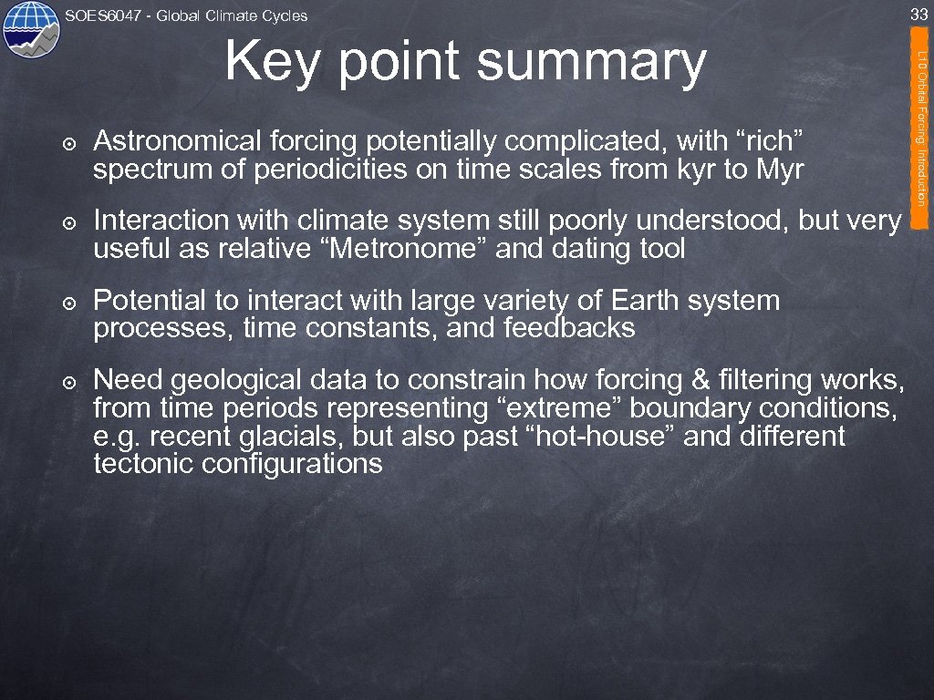 SOES 6047 - Global Climate Cycles 33 ๏ Astronomical forcing potentially complicated, with “rich”