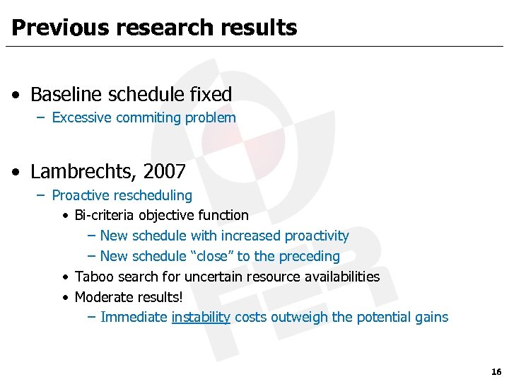 Previous research results • Baseline schedule fixed – Excessive commiting problem • Lambrechts, 2007