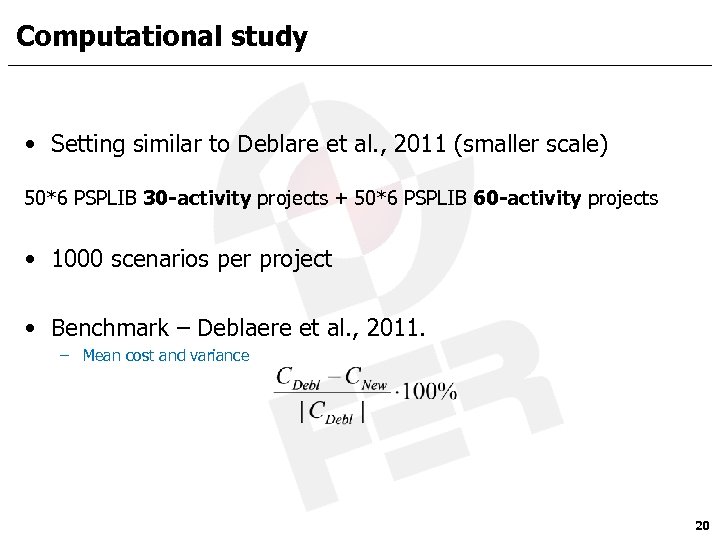 Computational study • Setting similar to Deblare et al. , 2011 (smaller scale) 50*6