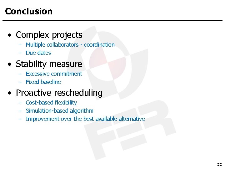 Conclusion • Complex projects – Multiple collaborators - coordination – Due dates • Stability