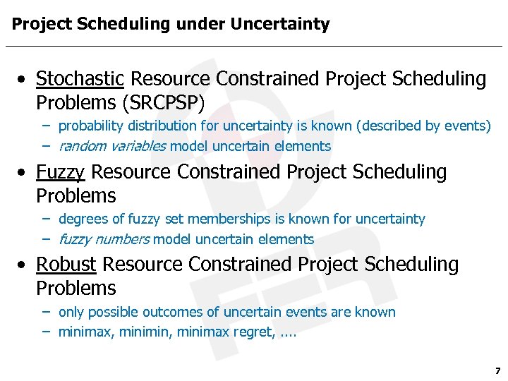 Project Scheduling under Uncertainty • Stochastic Resource Constrained Project Scheduling Problems (SRCPSP) – probability