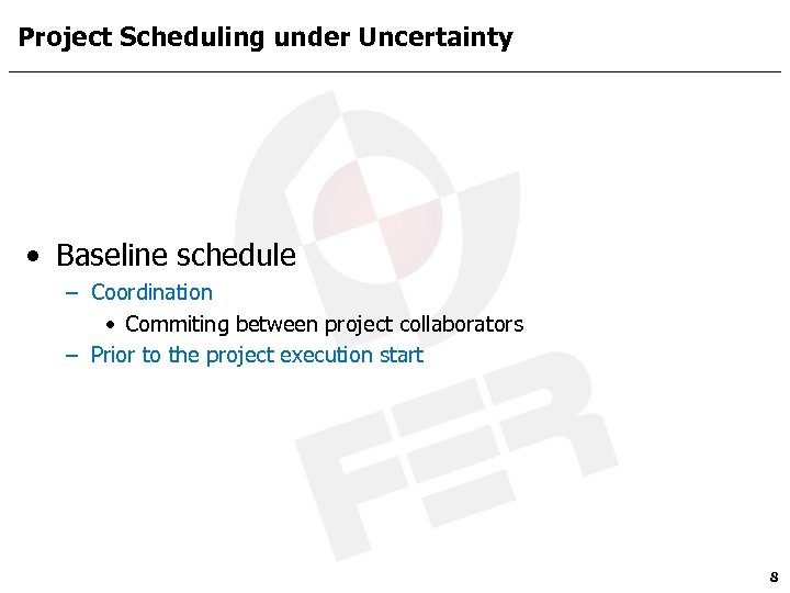 Project Scheduling under Uncertainty • Baseline schedule – Coordination • Commiting between project collaborators