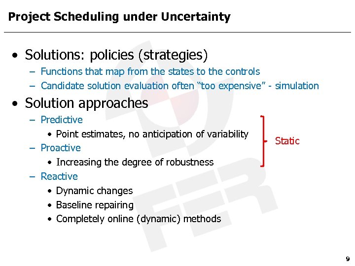 Project Scheduling under Uncertainty • Solutions: policies (strategies) – Functions that map from the