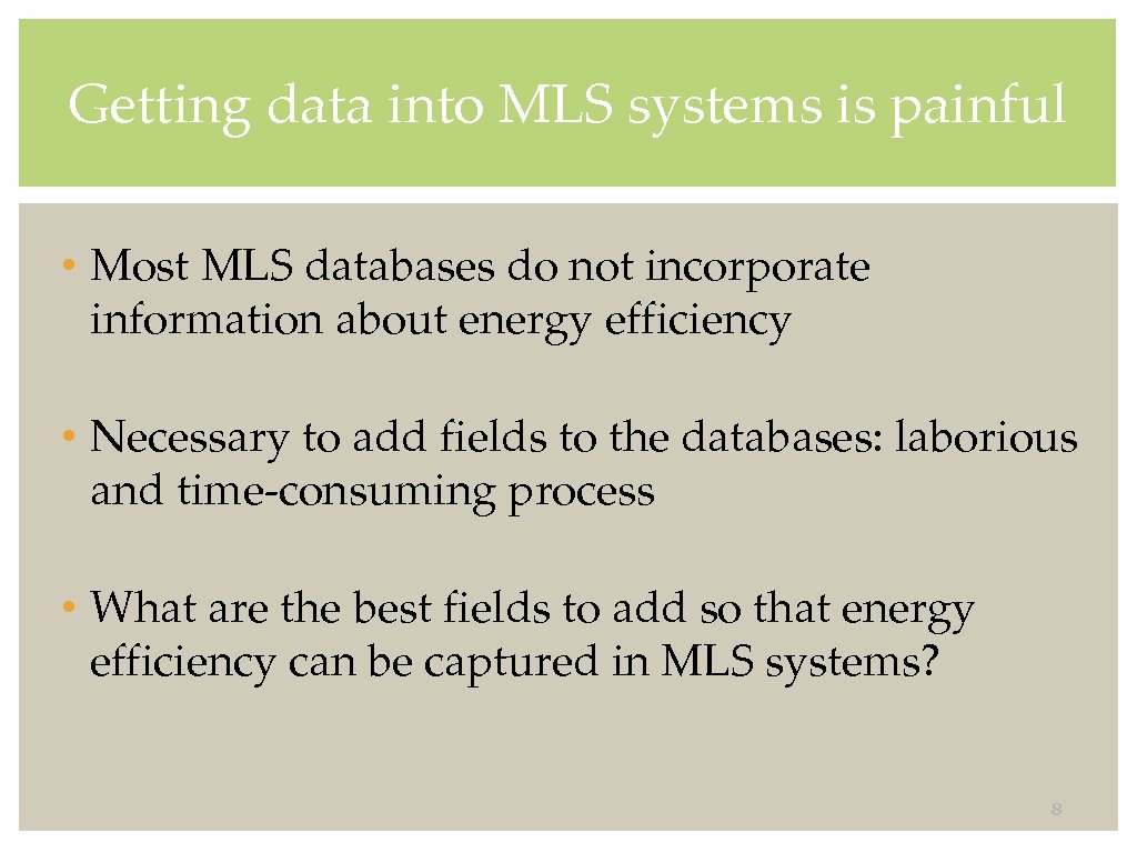 Getting data into MLS systems is painful • Most MLS databases do not incorporate