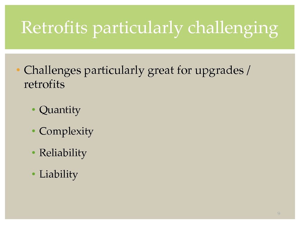 Retrofits particularly challenging • Challenges particularly great for upgrades / retrofits • Quantity •