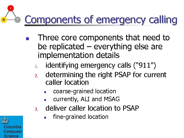 Components of emergency calling n Three core components that need to be replicated –