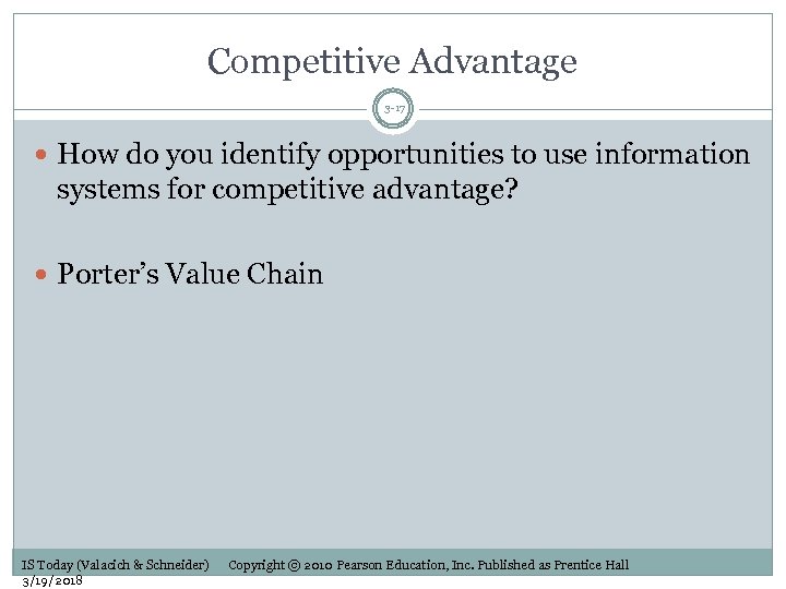 Competitive Advantage 3 -17 How do you identify opportunities to use information systems for