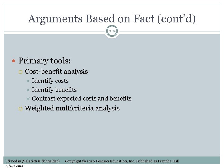 Arguments Based on Fact (cont’d) 3 -34 Primary tools: Cost-benefit analysis Identify costs Identify