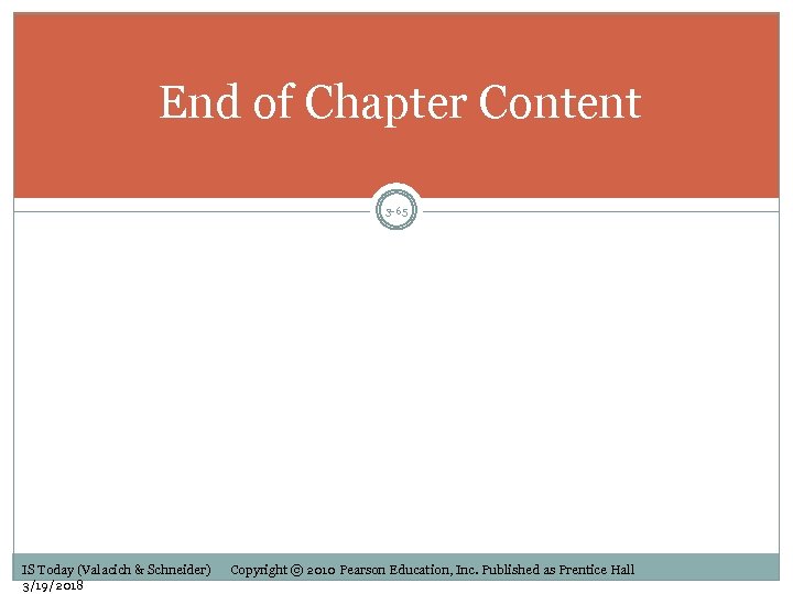 End of Chapter Content 3 -65 IS Today (Valacich & Schneider) 3/19/2018 Copyright ©