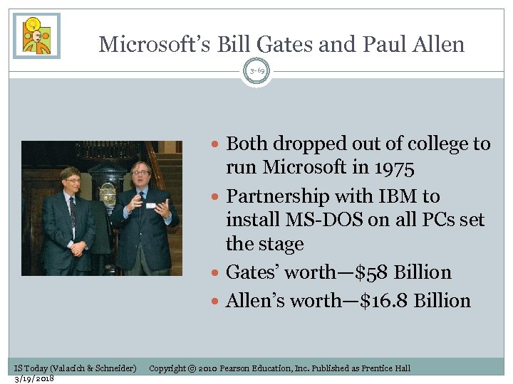 Microsoft’s Bill Gates and Paul Allen 3 -69 Both dropped out of college to