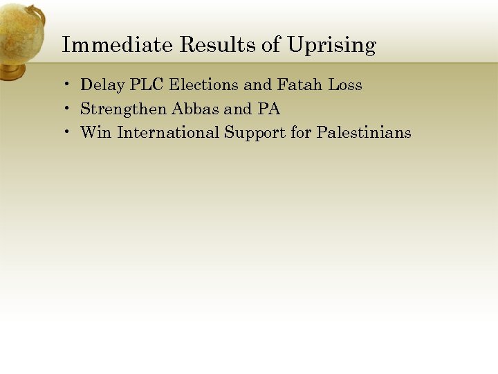 Immediate Results of Uprising • Delay PLC Elections and Fatah Loss • Strengthen Abbas