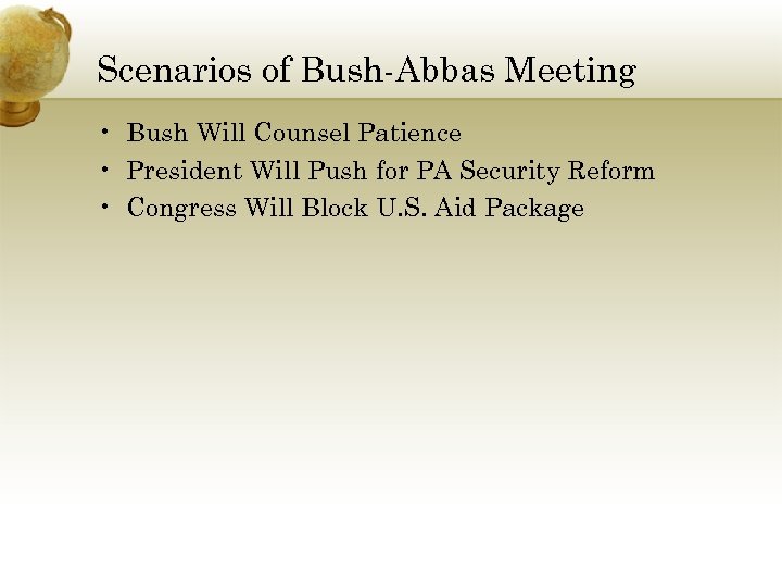 Scenarios of Bush-Abbas Meeting • Bush Will Counsel Patience • President Will Push for