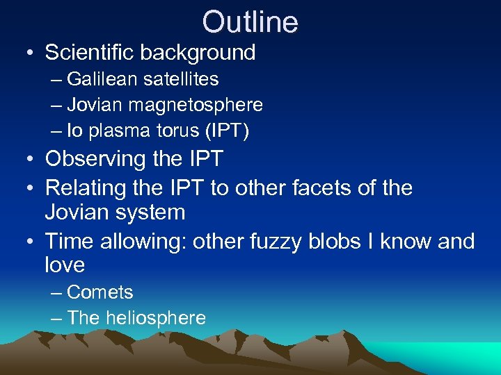 Outline • Scientific background – Galilean satellites – Jovian magnetosphere – Io plasma torus