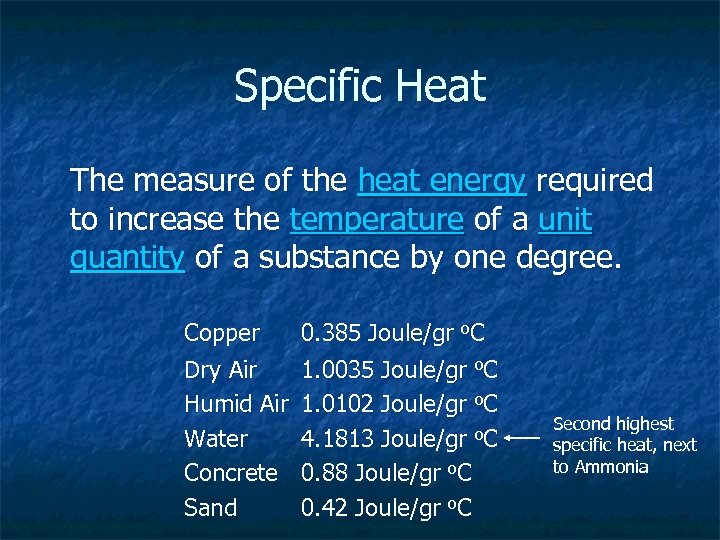 Specific Heat The measure of the heat energy required to increase the temperature of