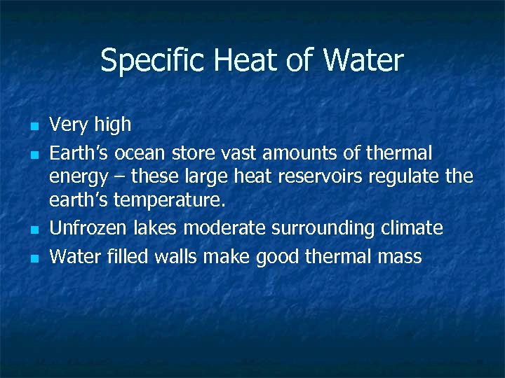 Specific Heat of Water n n Very high Earth’s ocean store vast amounts of