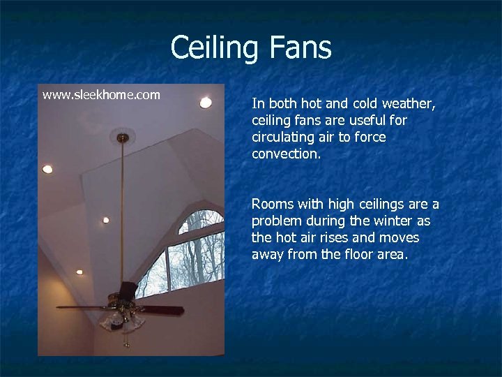 Ceiling Fans www. sleekhome. com In both hot and cold weather, ceiling fans are