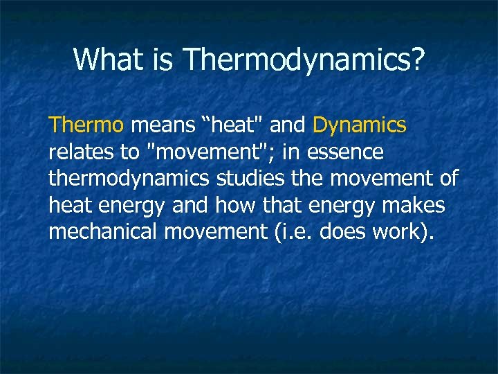 What is Thermodynamics? Thermo means “heat