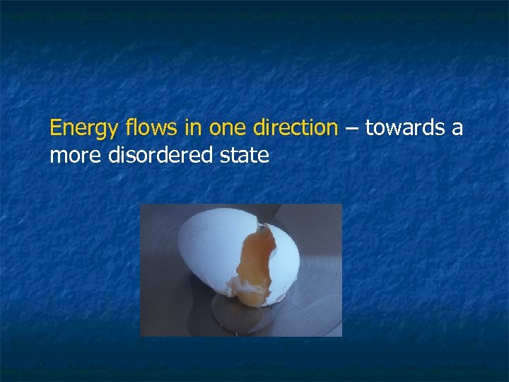 Energy flows in one direction – towards a more disordered state 