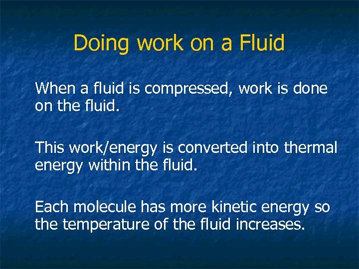 Doing work on a Fluid When a fluid is compressed, work is done on