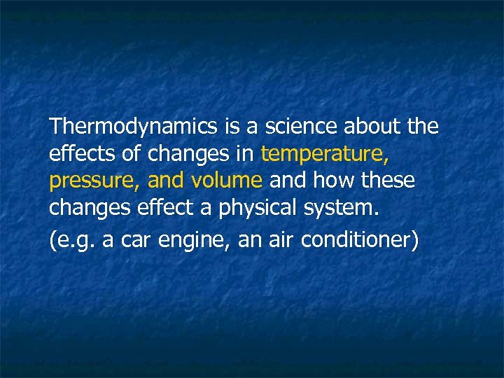 Thermodynamics is a science about the effects of changes in temperature, pressure, and volume