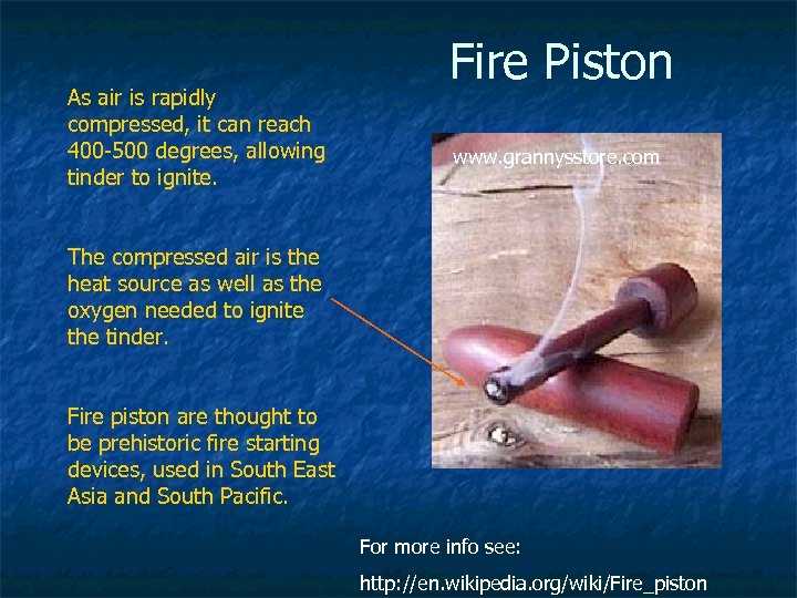 As air is rapidly compressed, it can reach 400 -500 degrees, allowing tinder to