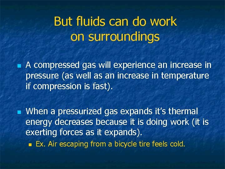 But fluids can do work on surroundings n n A compressed gas will experience