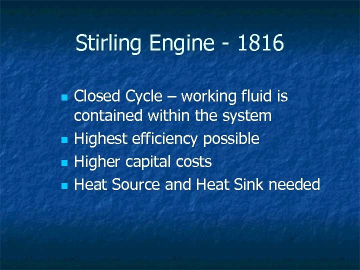 Stirling Engine - 1816 n n Closed Cycle – working fluid is contained within