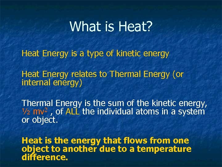 What is Heat? Heat Energy is a type of kinetic energy Heat Energy relates