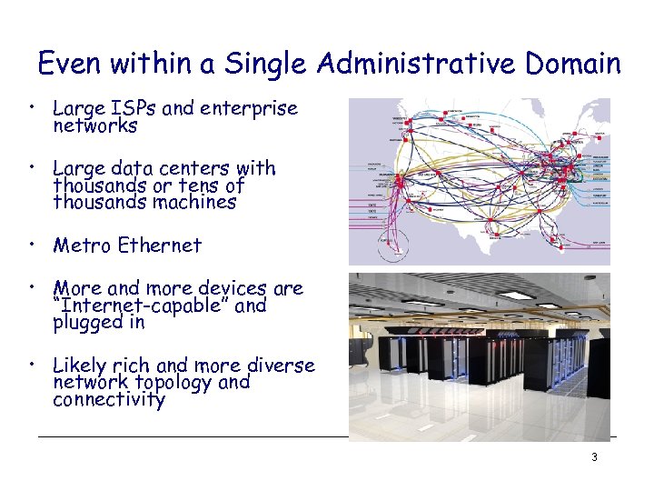 Even within a Single Administrative Domain • Large ISPs and enterprise networks • Large