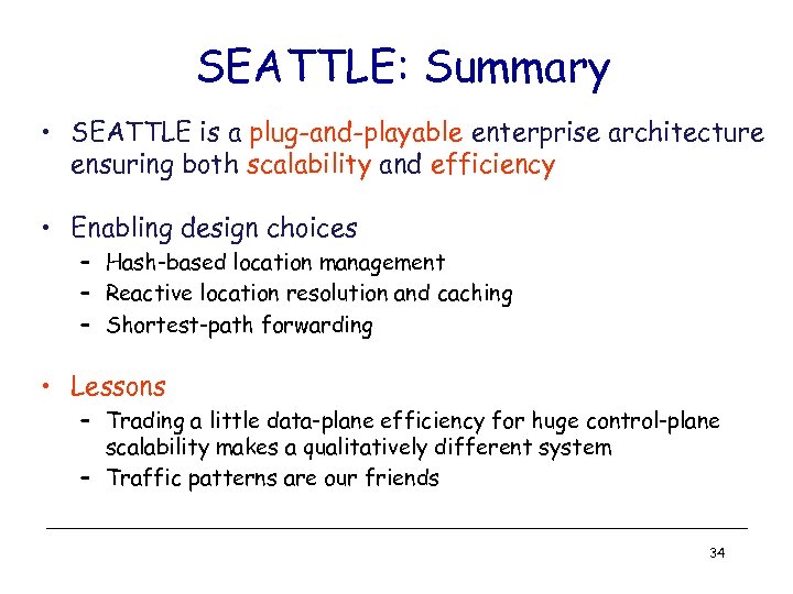 SEATTLE: Summary • SEATTLE is a plug-and-playable enterprise architecture ensuring both scalability and efficiency