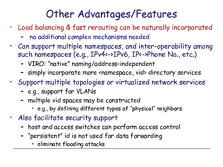 Other Advantages/Features • Load balancing & fast rerouting can be naturally incorporated – no