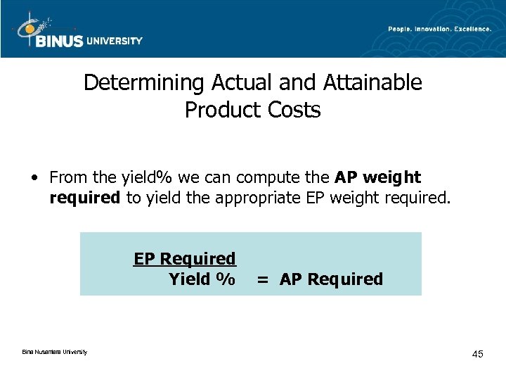 Determining Actual and Attainable Product Costs • From the yield% we can compute the