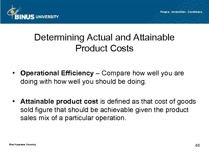 Determining Actual and Attainable Product Costs • Operational Efficiency – Compare how well you