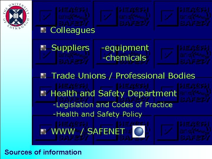 Colleagues Suppliers -equipment -chemicals Trade Unions / Professional Bodies Health and Safety Department -Legislation