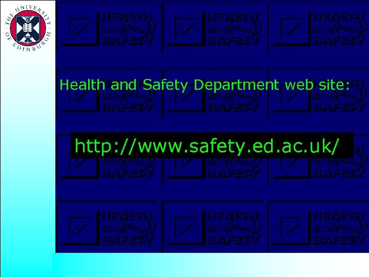 Health and Safety Department web site: http: //www. safety. ed. ac. uk/ 
