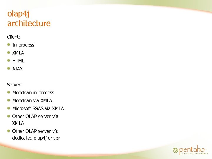olap 4 j architecture Client: In-process XMLA HTML AJAX Server: Mondrian in-process Mondrian via