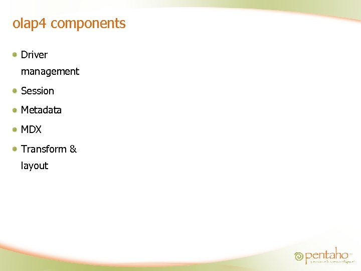 olap 4 components Driver management Session Metadata MDX Transform & layout 