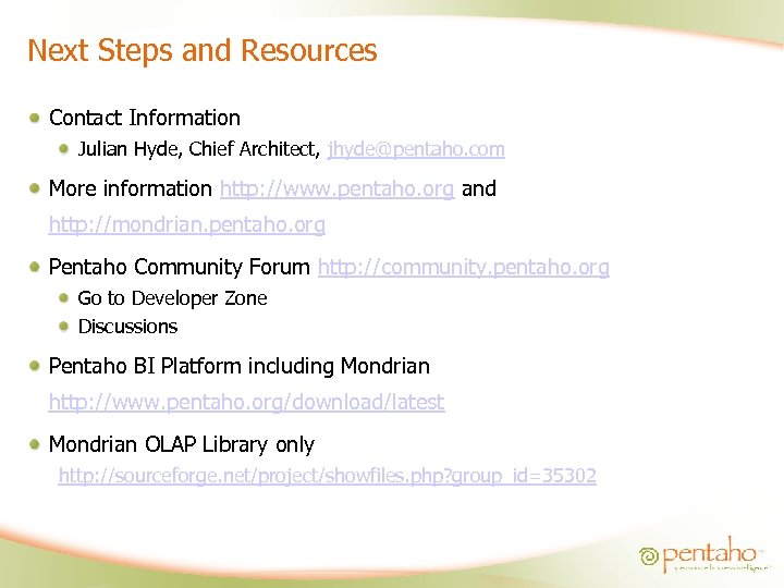 Next Steps and Resources Contact Information Julian Hyde, Chief Architect, jhyde@pentaho. com More information