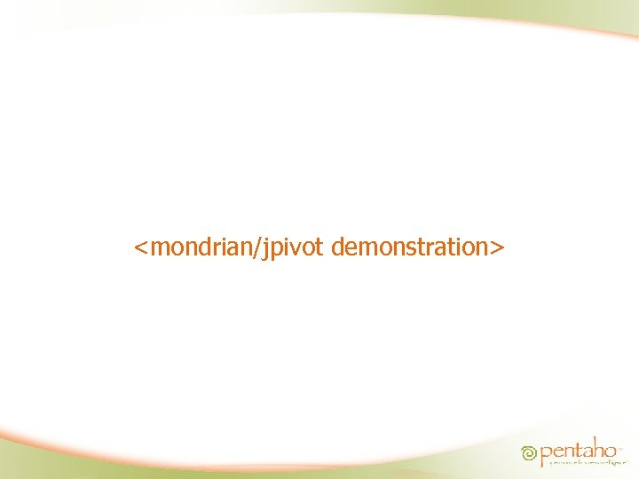 <mondrian/jpivot demonstration> 