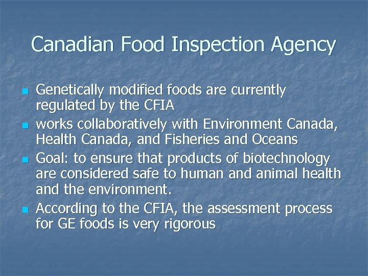 Canadian Food Inspection Agency n n Genetically modified foods are currently regulated by the