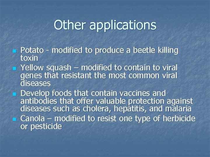 Other applications n n Potato - modified to produce a beetle killing toxin Yellow