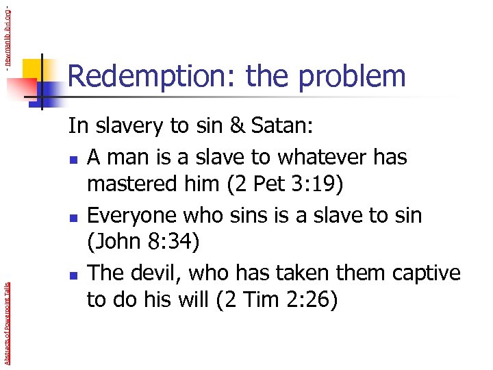 - newmanlib. ibri. org Abstracts of Powerpoint Talks Redemption: the problem In slavery to