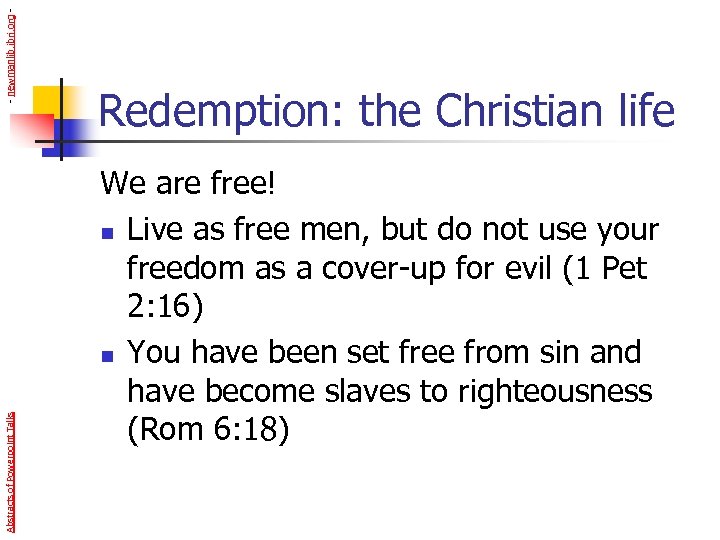 - newmanlib. ibri. org Abstracts of Powerpoint Talks Redemption: the Christian life We are